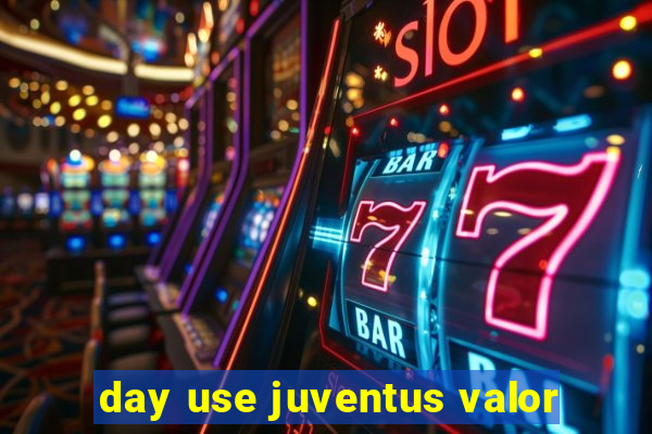 day use juventus valor